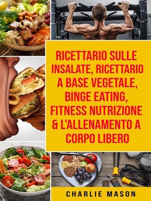 cover image of Ricettario sulle Insalate, Ricettario a Base Vegetale, Binge Eating, Fitness Nutrizione & L'Allenamento a Corpo Libero